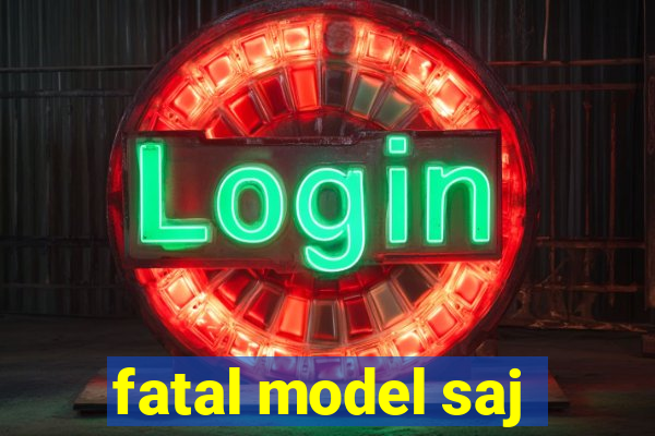 fatal model saj